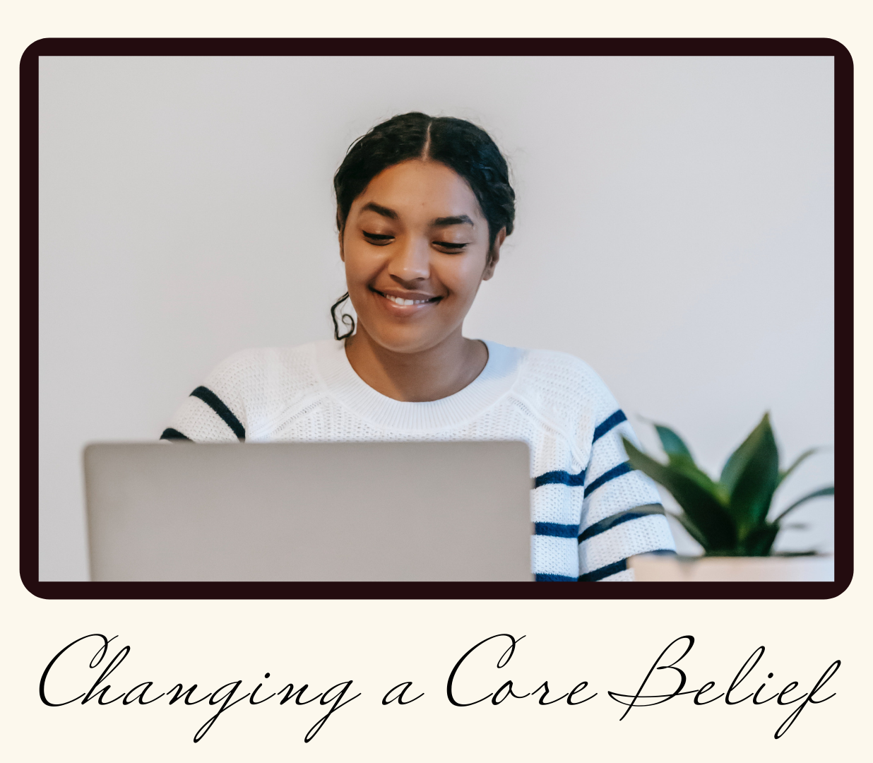 Changing a Core Belief