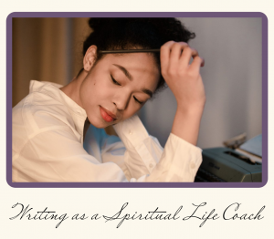 Writing as a Spiritual Life Coach