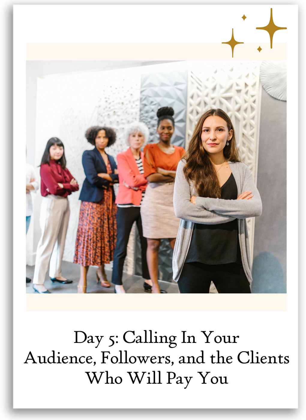 Day 5: Calling In Your Audience, Followers, and the Clients Who Will Pay You